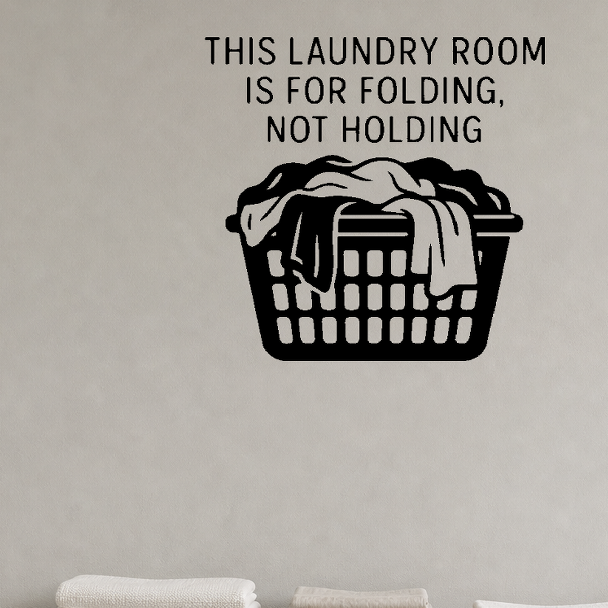 This Laundry Room Is For Folding, Not Holding - Funny Laundry Room Wall Decal Vinyl Sticker Removable shown as a removable vinyl wall decal in a category-appropriate room