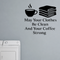 May Your Clothes Be Clean And Your Coffee Strong - Funny Laundry Room Wall Decal Vinyl Sticker Removable shown as a removable vinyl wall decal in a category-appropriate room