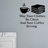 May Your Clothes Be Clean And Your Coffee Strong - Funny Laundry Room Wall Decal Vinyl Sticker Removable shown as a removable vinyl wall decal in a category-appropriate room