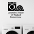 Laundry Today Or Naked Tomorrow - Funny Laundry Room Wall Decal Vinyl Sticker Removable shown as a removable vinyl wall decal in a category-appropriate room