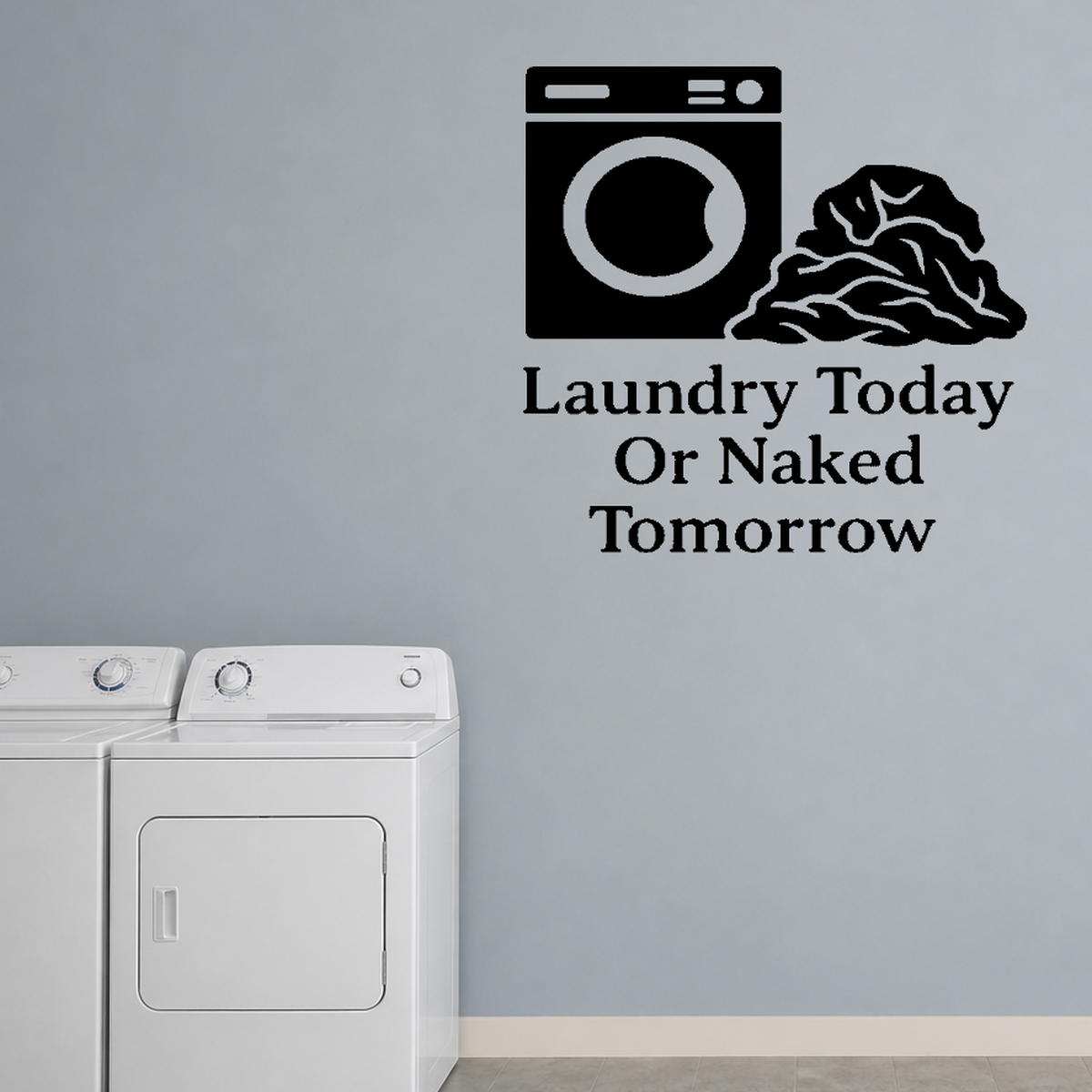 Laundry Today Or Naked Tomorrow - Funny Laundry Room Wall Decal Vinyl Sticker Removable shown as a removable vinyl wall decal in a second room setting
