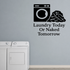 Laundry Today Or Naked Tomorrow - Funny Laundry Room Wall Decal Vinyl Sticker Removable shown as a removable vinyl wall decal in a second room setting