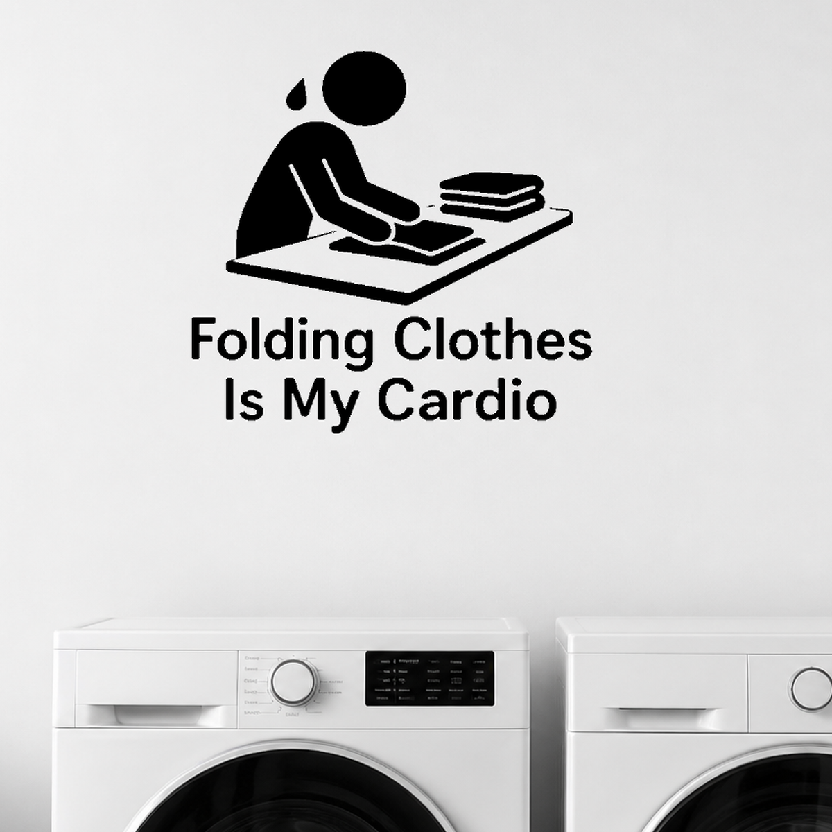 Folding Clothes Is My Cardio - Funny Laundry Room Wall Decal Vinyl Sticker Removable shown as a removable vinyl wall decal in a category-appropriate room