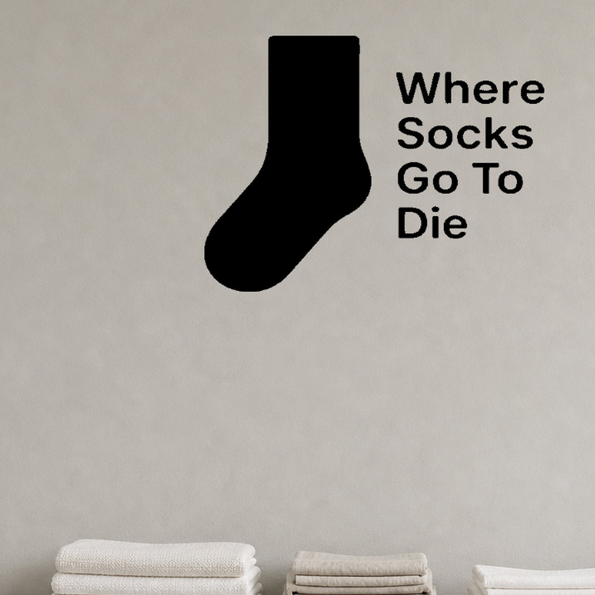 Where Socks Go To Die - Funny Laundry Room Wall Decal Vinyl Sticker Removable shown as a removable vinyl wall decal in a category-appropriate room