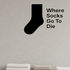 Where Socks Go To Die - Funny Laundry Room Wall Decal Vinyl Sticker Removable shown as a removable vinyl wall decal in a category-appropriate room