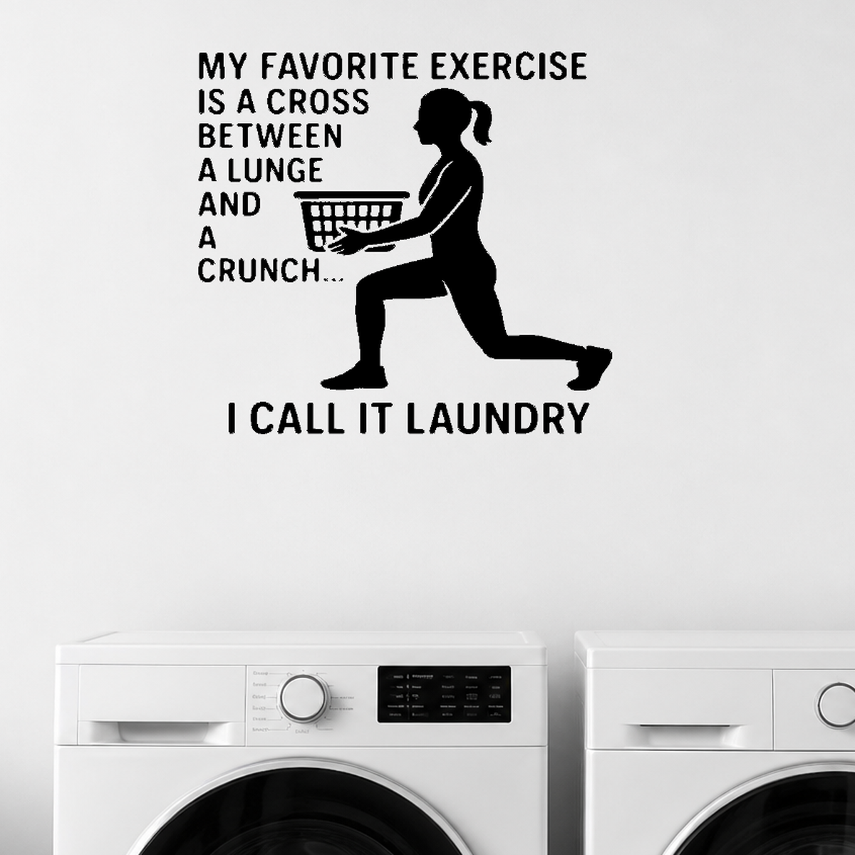 My Favorite Exercise Is A Cross Between A Lunge And A Crunch.. I Call It Laundry - Funny Laundry Room Wall Decal Vinyl Sticker Removable shown as a removable vinyl wall decal in a category-appropriate room