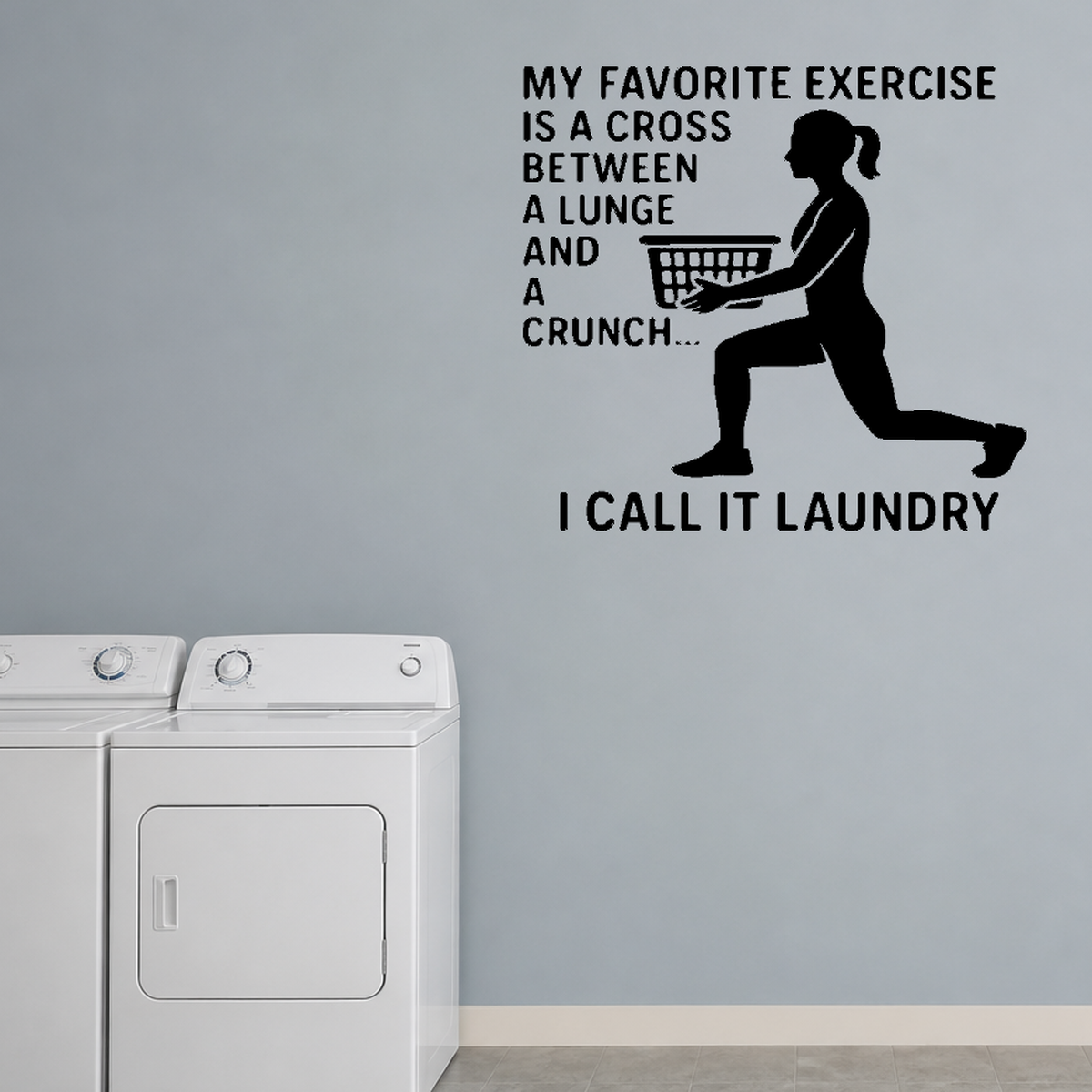 My Favorite Exercise Is A Cross Between A Lunge And A Crunch.. I Call It Laundry - Funny Laundry Room Wall Decal Vinyl Sticker Removable shown as a removable vinyl wall decal in a second room setting