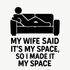 My Wife Said It's My Space, So I Made It My Space - Removable Vinyl Wall Decal Sticker artwork
