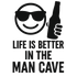 Life is Better in the Man Cave - Removable Vinyl Wall Decal Sticker artwork