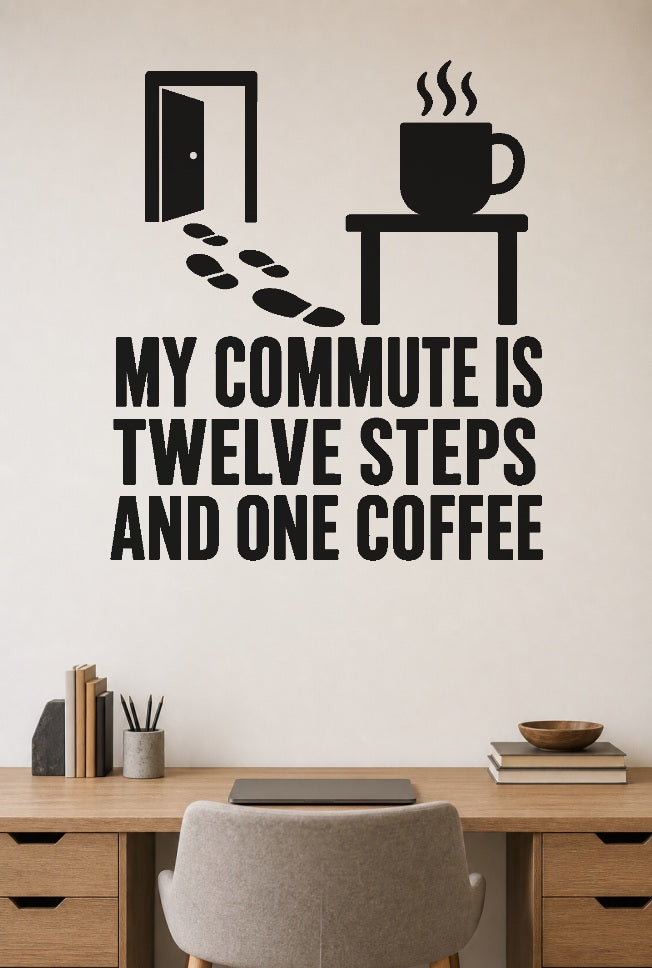 My Commute Is Twelve Steps and One Coffee black vinyl wall decal shown applied to a smooth interior wall