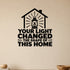 Your Light Changed the Shape of This Home removable vinyl wall decal shown on a smooth interior wall