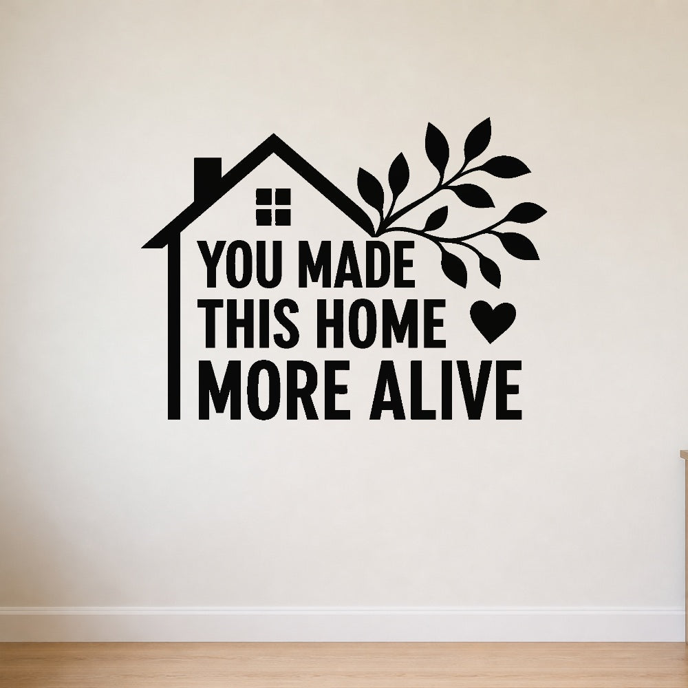 You Made This Home More Alive removable vinyl wall decal shown on a smooth interior wall