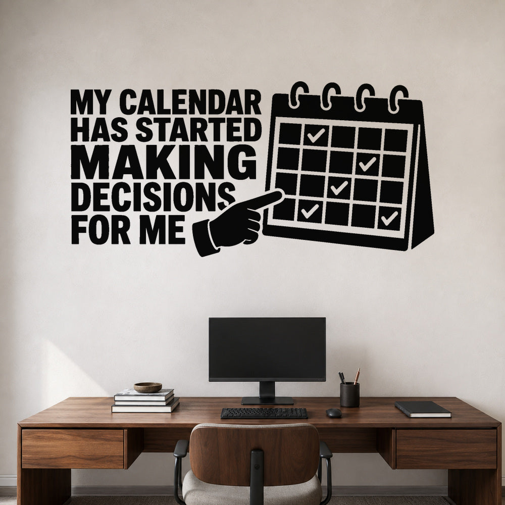 My Calendar Has Started Making Decisions For Me removable vinyl wall decal shown on a smooth home office wall