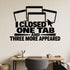I Closed One Tab And Three More Appeared removable vinyl wall decal shown on a smooth home office wall