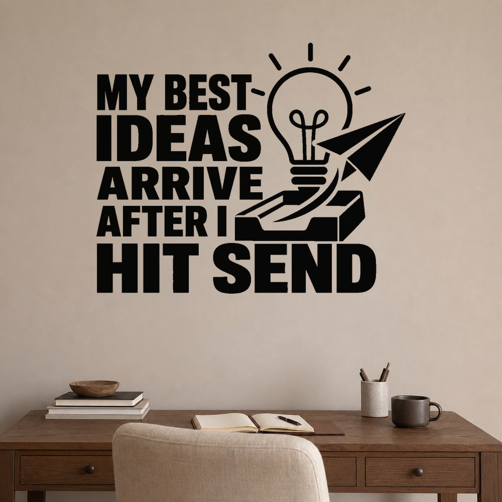 My Best Ideas Arrive After I Hit Send removable vinyl wall decal shown on a smooth home office wall