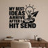My Best Ideas Arrive After I Hit Send removable vinyl wall decal shown on a smooth home office wall
