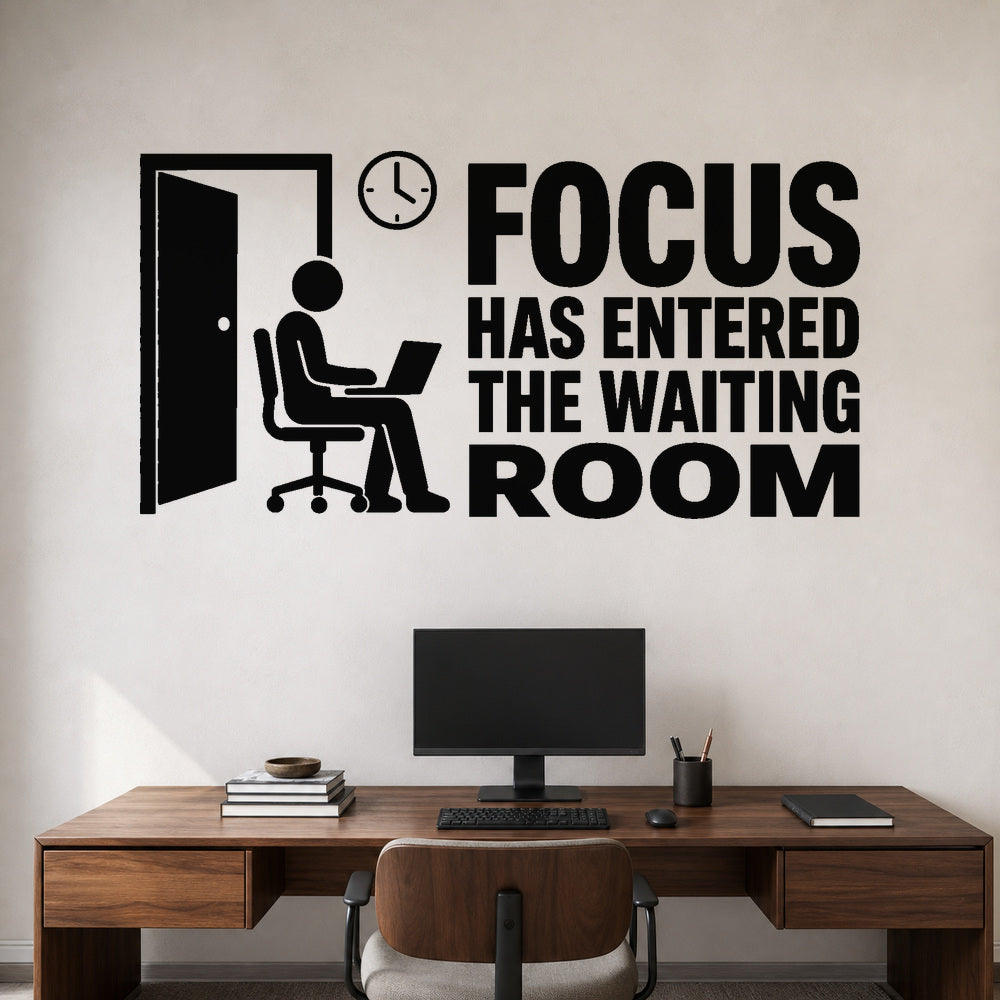 Focus Has Entered The Waiting Room removable vinyl wall decal shown on a smooth home office wall