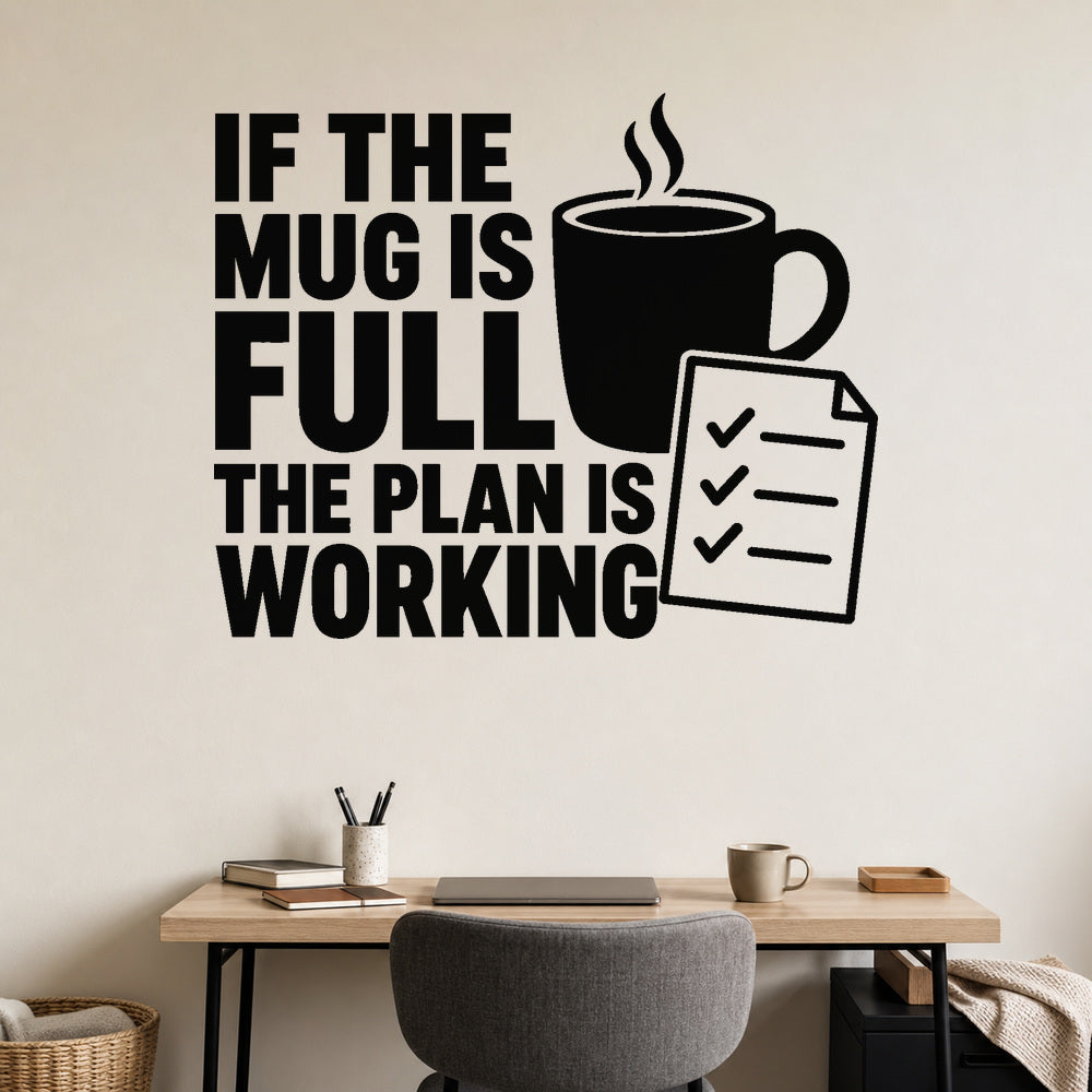 If The Mug Is Full The Plan Is Working removable vinyl wall decal shown on a smooth home office wall