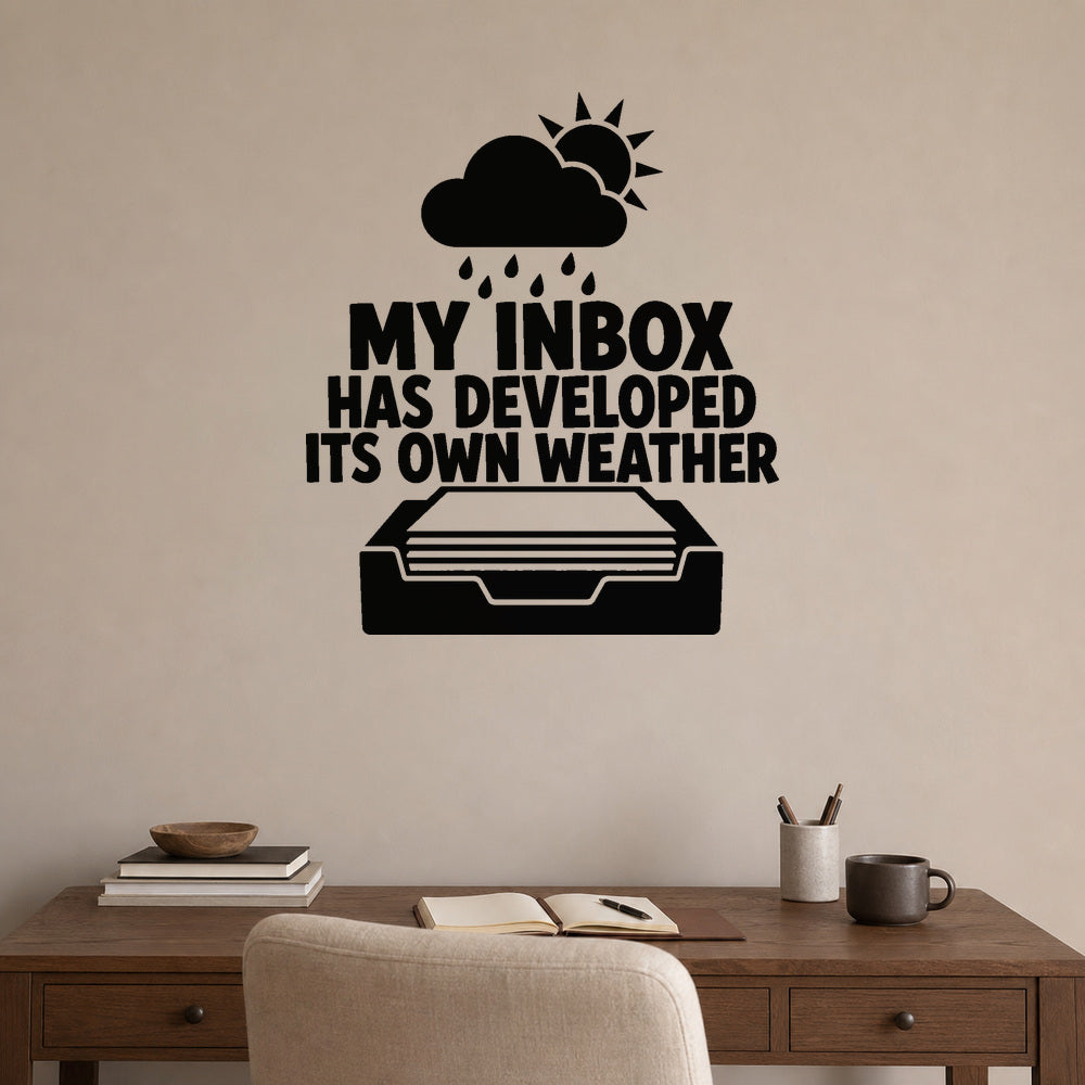 My Inbox Has Developed Its Own Weather removable vinyl wall decal shown on a smooth home office wall