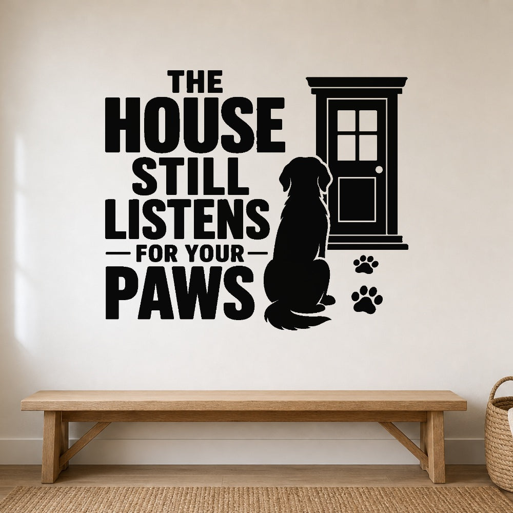 The House Still Listens for Your Paws removable vinyl wall decal shown on a smooth interior wall