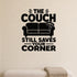 The Couch Still Saves Your Corner removable vinyl wall decal shown on a smooth interior wall