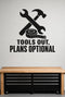 Tools Out, Plans Optional black vinyl wall decal shown applied to a smooth interior wall