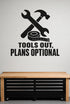 Tools Out, Plans Optional black vinyl wall decal shown applied to a smooth interior wall