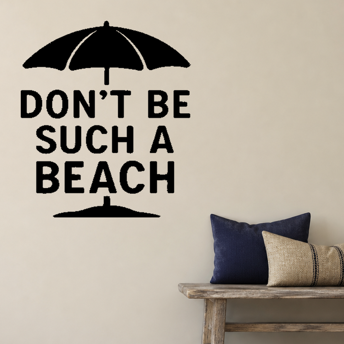 Don't Be Such a Beach - Funny Ocean Wall Decal Vinyl Sticker Removable shown as a removable vinyl wall decal in a category-appropriate room