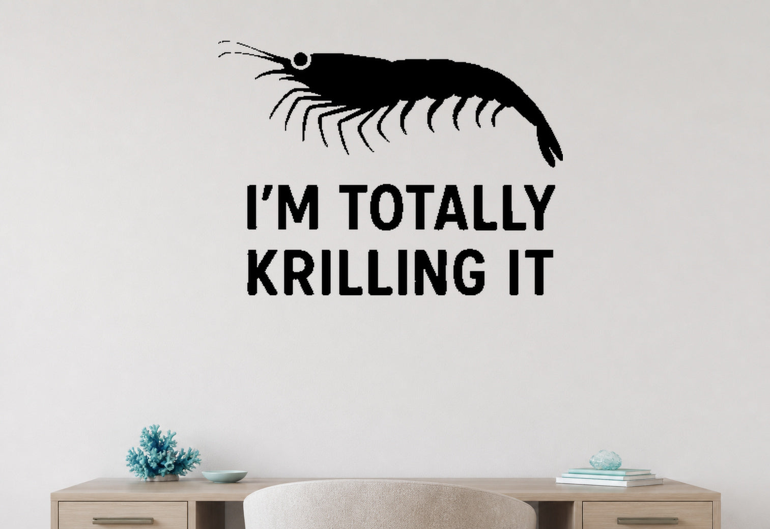 I'm Totally Krilling It removable vinyl wall decal shown in a coastal home office