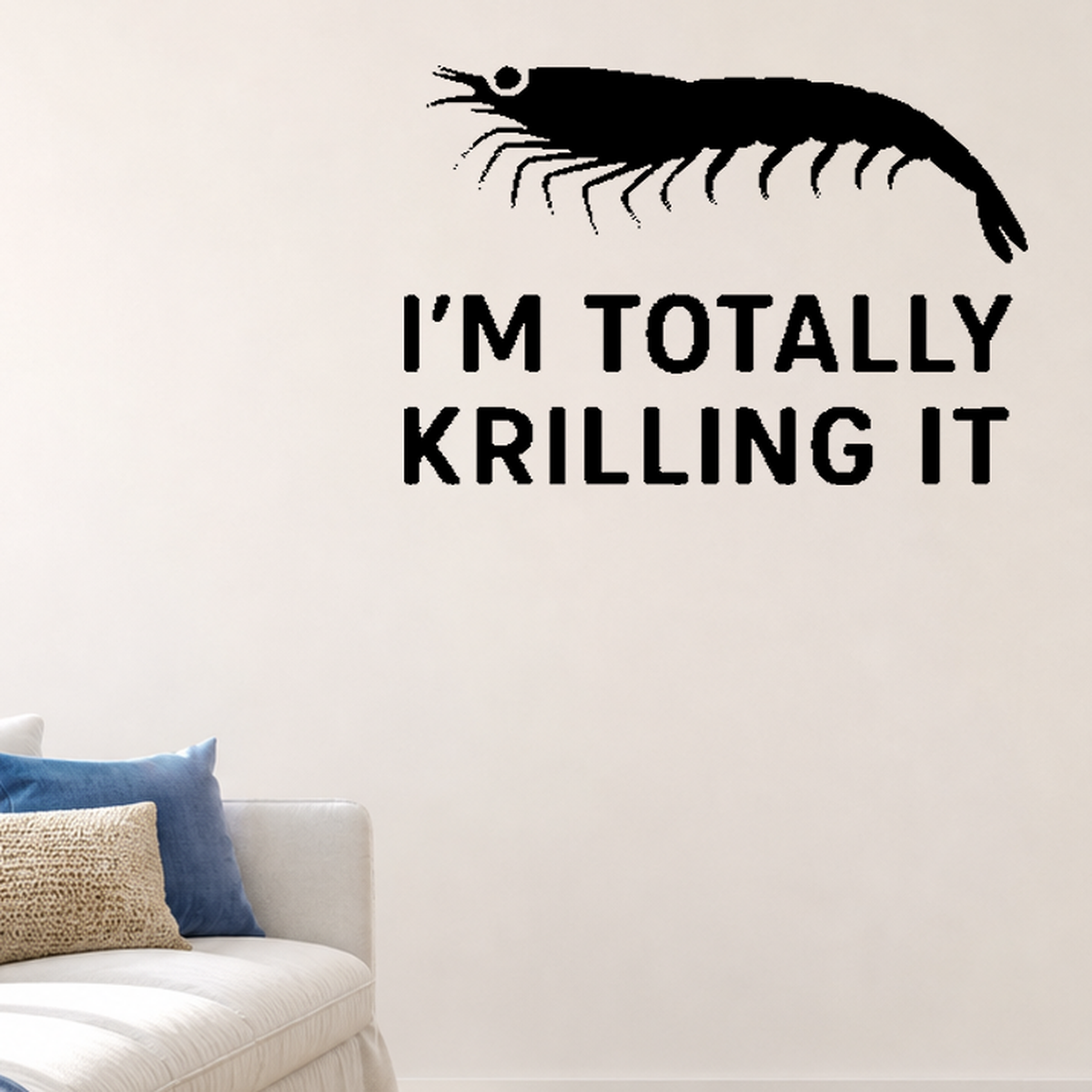 I'm Totally Krilling It - Funny Ocean Wall Decal Vinyl Sticker Removable shown as a removable vinyl wall decal in a category-appropriate room