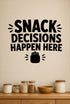 Snack Decisions Happen Here removable vinyl wall decal shown in a pantry setting.