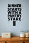 Dinner Starts With A Pantry Stare removable vinyl wall decal shown in a pantry setting.