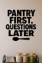 Pantry First, Questions Later removable vinyl wall decal shown in a pantry setting.