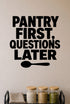 Pantry First, Questions Later removable vinyl wall decal shown in a pantry setting.