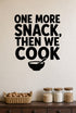 One More Snack, Then We Cook removable vinyl wall decal shown in a pantry setting.