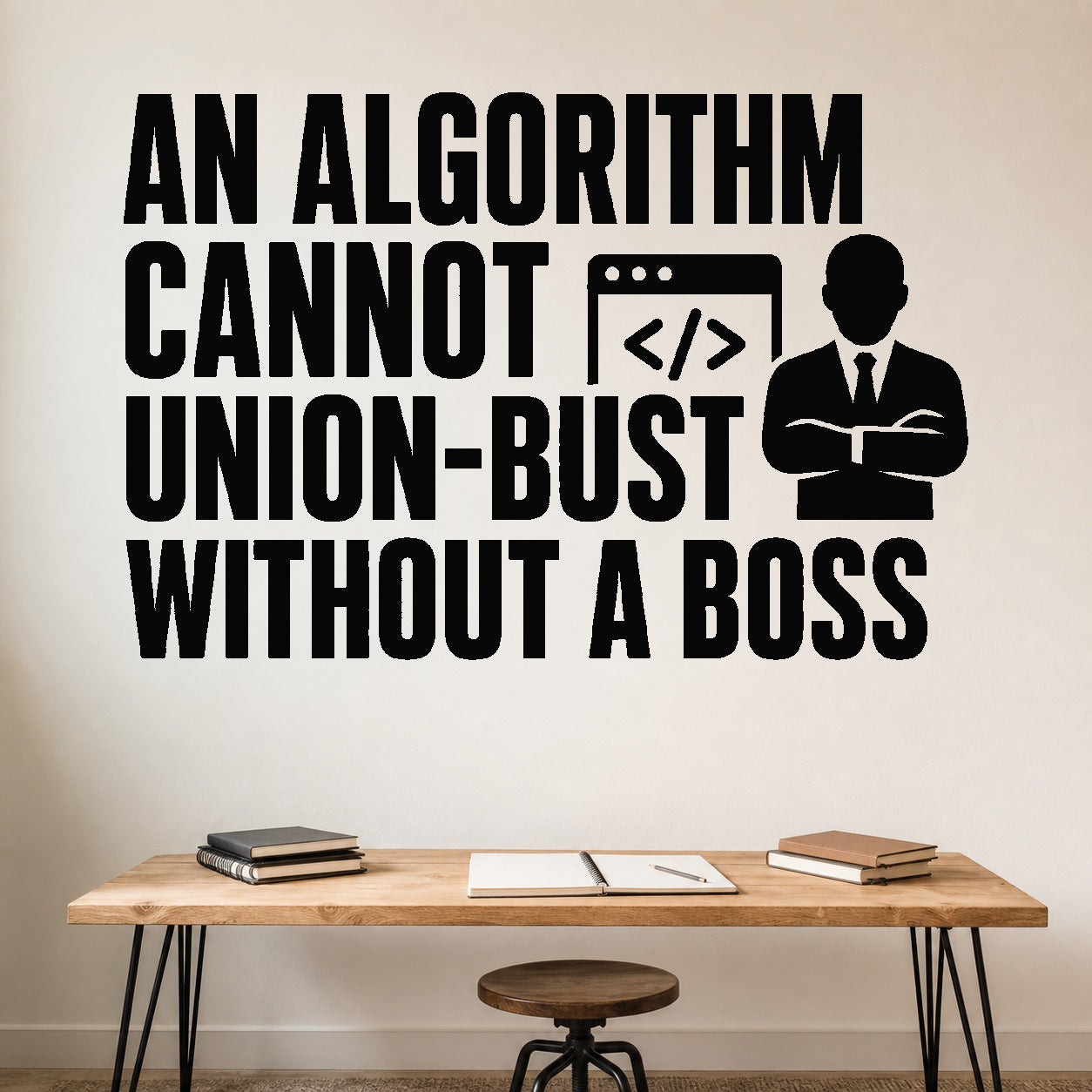 Alternate room view of the An Algorithm Cannot Union-bust Without a Boss removable vinyl wall decal.