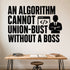 Alternate room view of the An Algorithm Cannot Union-bust Without a Boss removable vinyl wall decal.