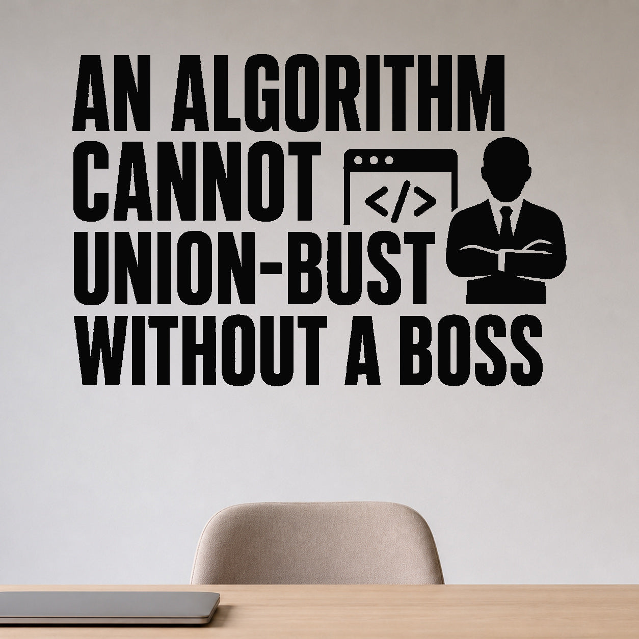 An Algorithm Cannot Union-Bust Without A Boss - AI Privacy Wall Decal removable vinyl wall decal shown on a smooth interior wall