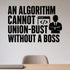 An Algorithm Cannot Union-Bust Without A Boss - AI Privacy Wall Decal removable vinyl wall decal shown on a smooth interior wall
