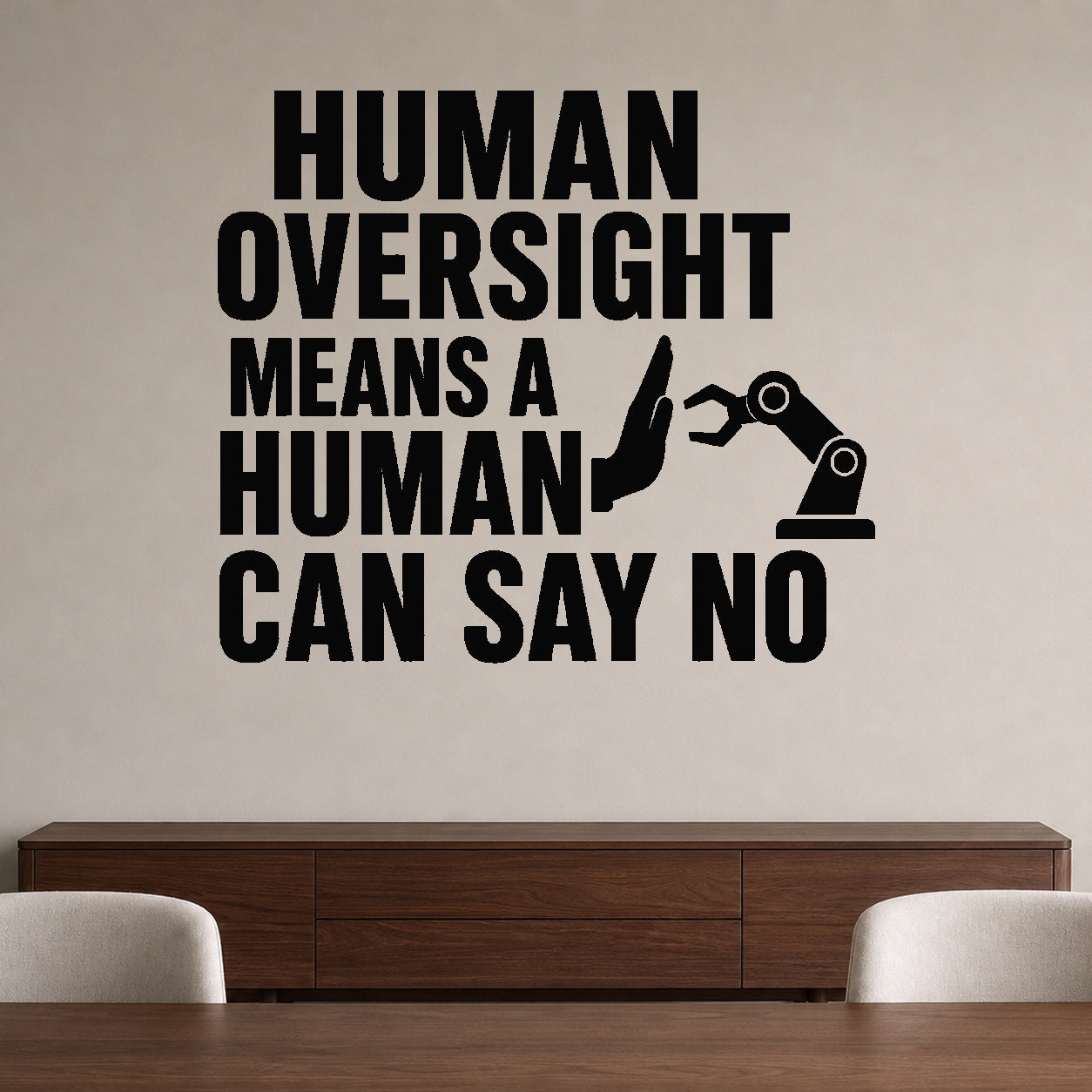 Alternate room view of the Human Oversight Means a Human Can Say No removable vinyl wall decal.