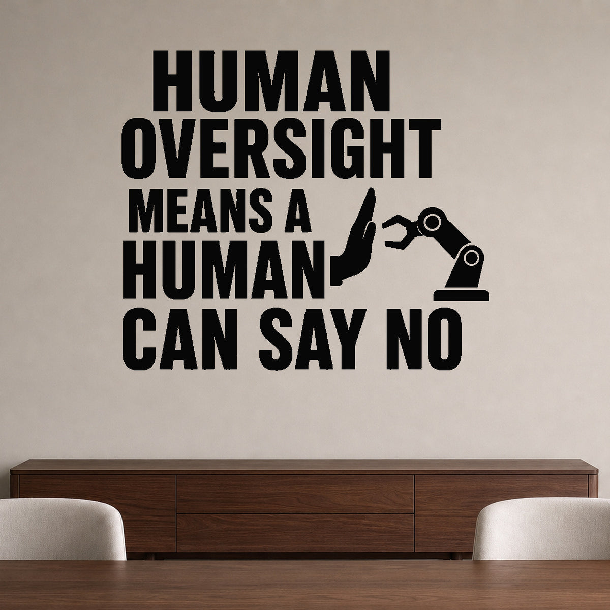 Alternate room view of the Human Oversight Means a Human Can Say No removable vinyl wall decal.