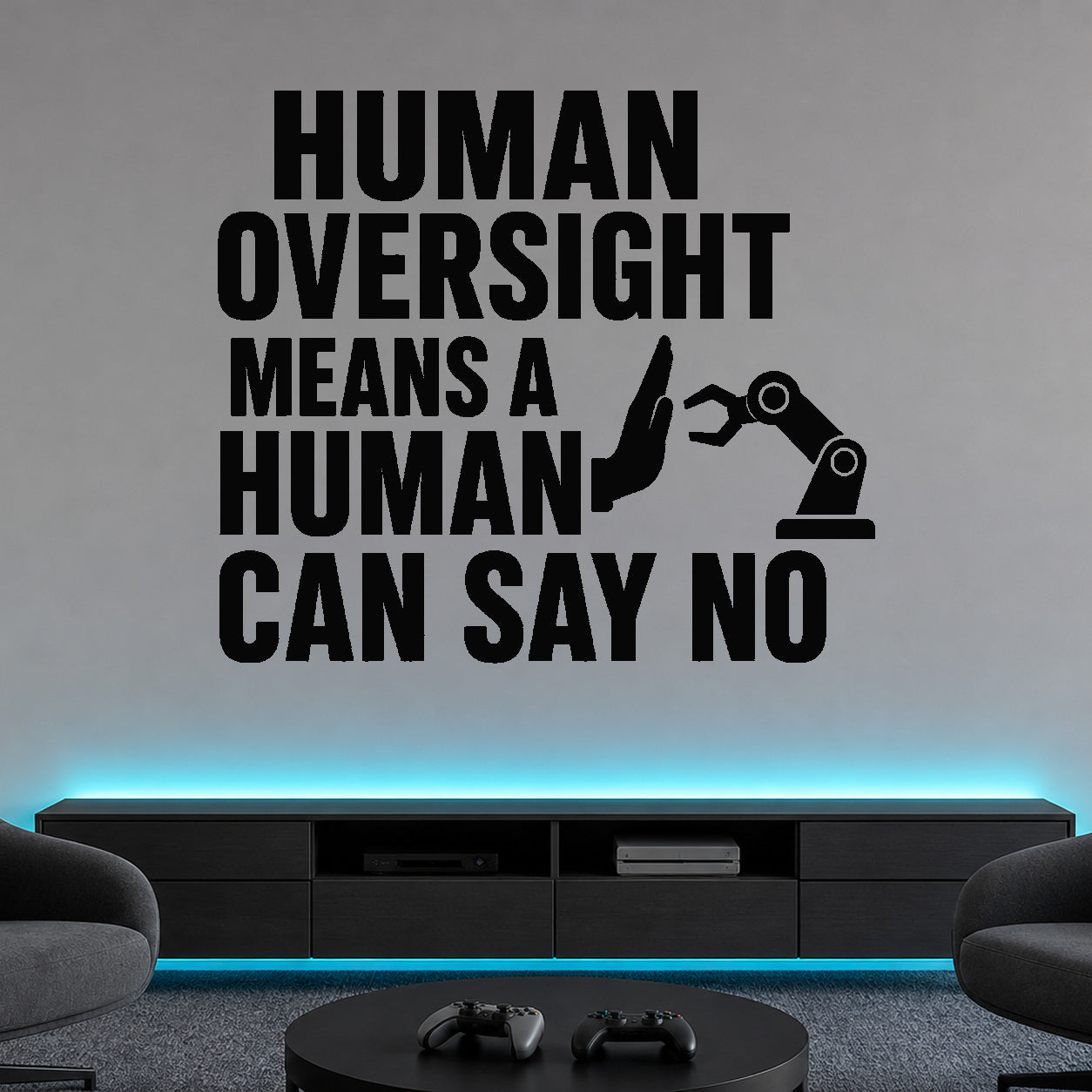 Human Oversight Means a Human Can Say No removable vinyl wall decal shown in a styled room.
