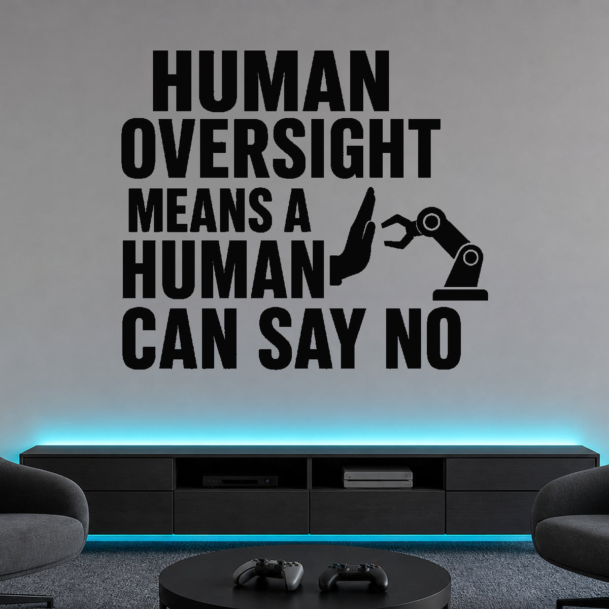 Human Oversight Means a Human Can Say No removable vinyl wall decal shown in a styled room.