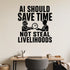 Ai Should Save Time Not Steal Livelihoods removable vinyl wall decal shown in a styled room.