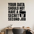 Alternate room view of the Your Data Should Not Have a Secret Second Job removable vinyl wall decal.