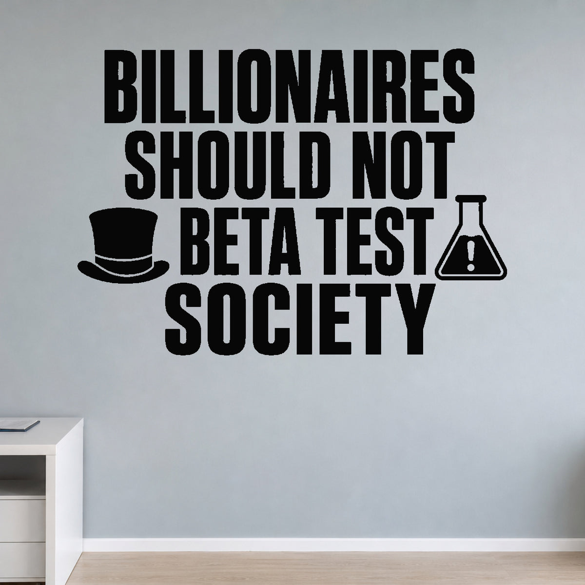 Billionaires Should Not Beta Test Society removable vinyl wall decal shown in a styled room.