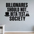 Billionaires Should Not Beta Test Society removable vinyl wall decal shown in a styled room.