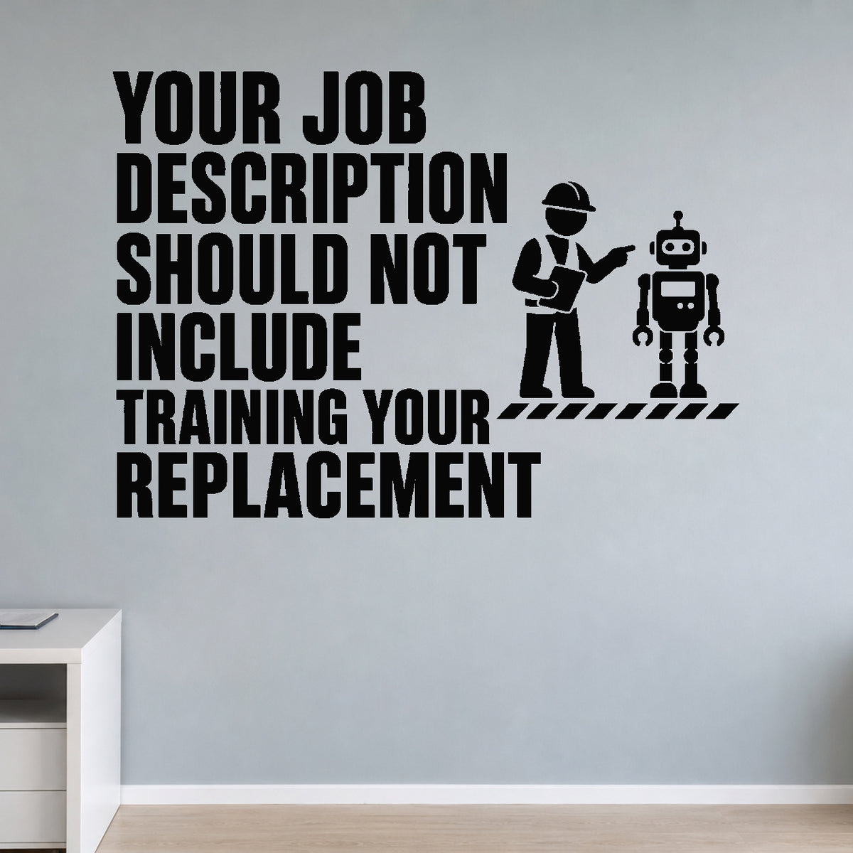 Your Job Description Should Not Include Training Your Replacement removable vinyl wall decal shown in a styled room.