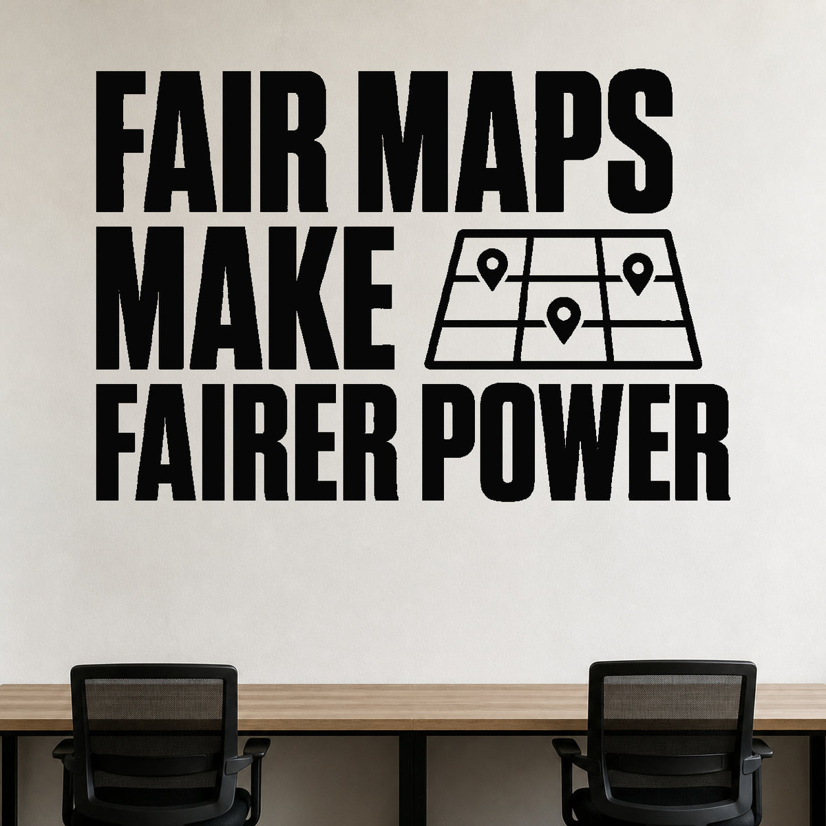 Alternate room view of the Fair Maps Make Fairer Power removable vinyl wall decal.