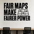 Alternate room view of the Fair Maps Make Fairer Power removable vinyl wall decal.